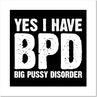 Yes I Have BPD Big Pussy Disorder v2 Posters and Art